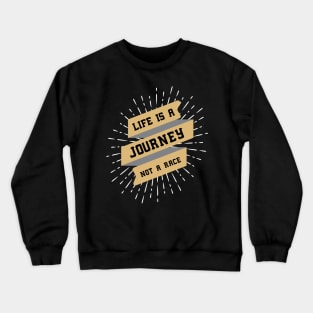 Life is a Journey, not a Race / motivational quote Crewneck Sweatshirt